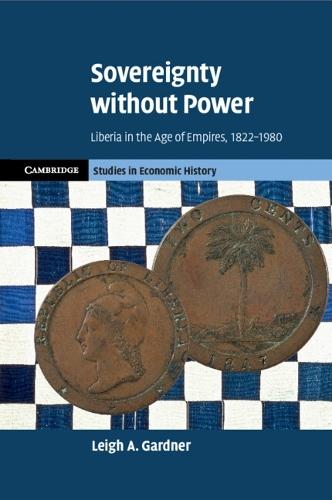 Sovereignty without Power: Liberia in the Age of Empires, 1822–1980