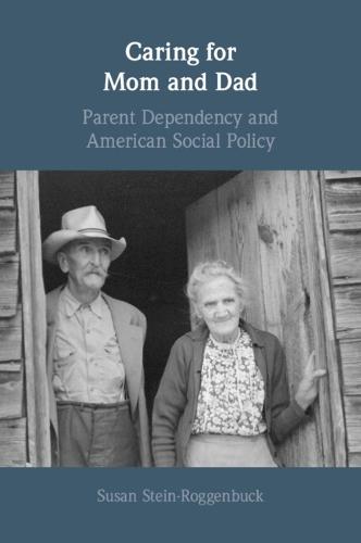 Caring for Mom and Dad: Parent Dependency and American Social Policy