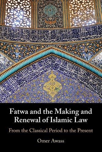 Fatwa and the Making and Renewal of Islamic Law: From the Classical Period to the Present