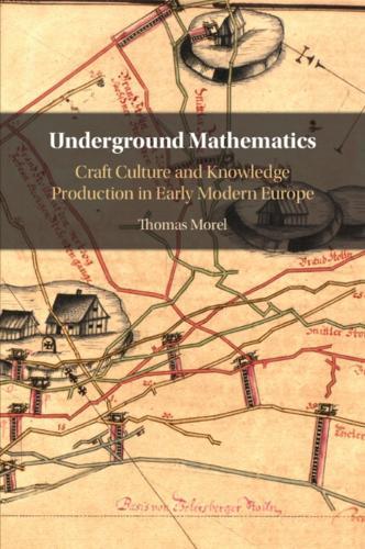 Underground Mathematics: Craft Culture and Knowledge Production in Early Modern Europe