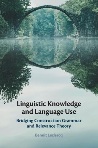 Linguistic Knowledge and Language Use: Bridging Construction Grammar and Relevance Theory