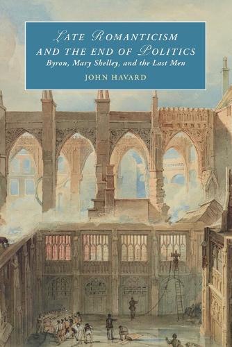 Late Romanticism and the End of Politics: Byron, Mary Shelley, and the Last Men