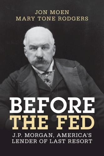 Before the Fed: J.P. Morgan, America's Lender of Last Resort