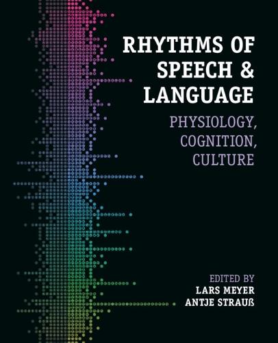 Rhythms of Speech and Language: Physiology, Cognition, Culture