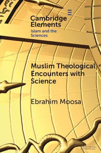 Muslim Theological Encounters with Science: Kaleidoscopes of Knowledge Over Time