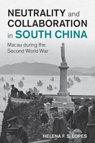 Neutrality and Collaboration in South China: Macau during the Second World War