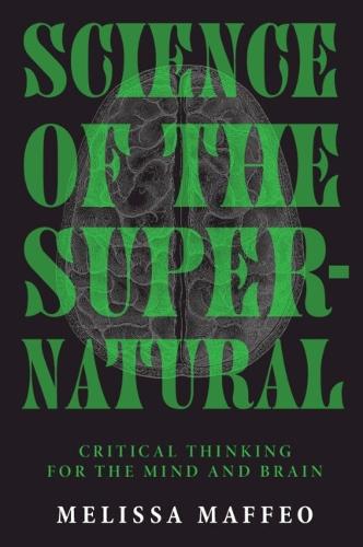 Science of the Supernatural: Critical Thinking for the Mind and Brain