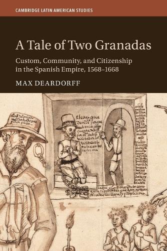A Tale of Two Granadas: Custom, Community, and Citizenship in the Spanish Empire, 1568–1668