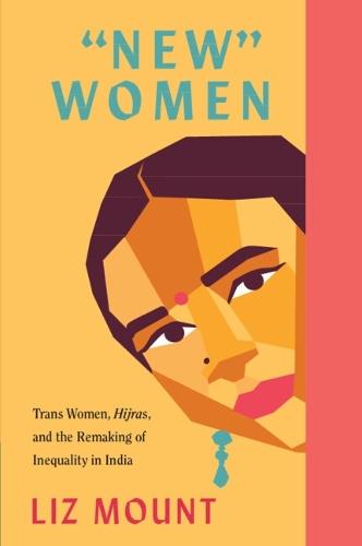 ‘New’ Women: Trans Women, Hijras and the Remaking of Inequality in India