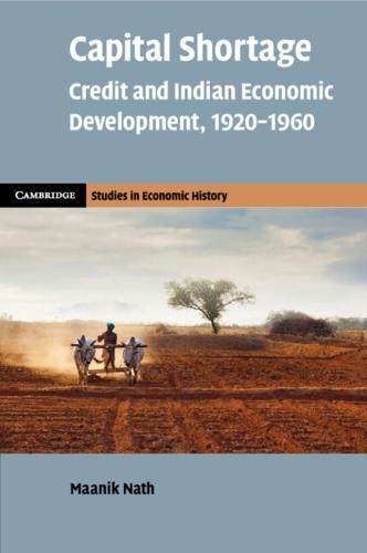 Capital Shortage: Credit and Indian Economic Development, 1920–1960