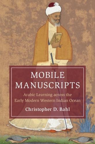 Mobile Manuscripts: Arabic Learning across the Early Modern Western Indian Ocean