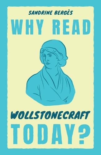 Why Read Wollstonecraft Today?