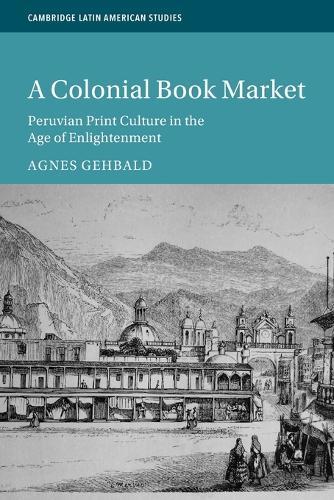 A Colonial Book Market: Peruvian Print Culture in the Age of Enlightenment