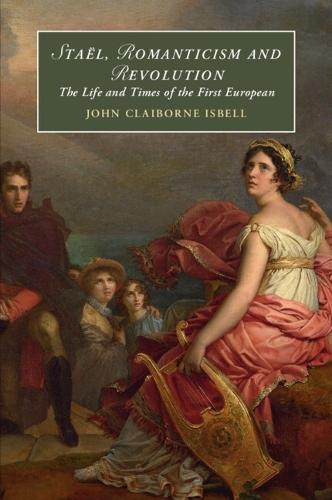 Staël, Romanticism and Revolution: The Life and Times of the First European