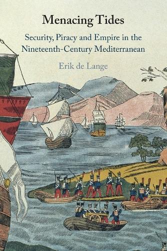 Menacing Tides: Security, Piracy and Empire in the Nineteenth-Century Mediterranean