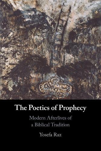 The Poetics of Prophecy: Modern Afterlives of a Biblical Tradition