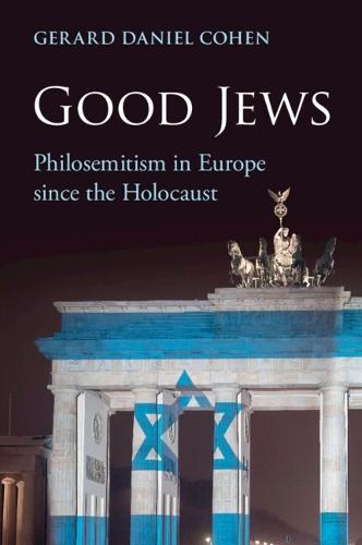 Good Jews: Philosemitism in Europe since the Holocaust