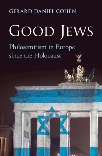 Good Jews: Philosemitism in Europe since the Holocaust