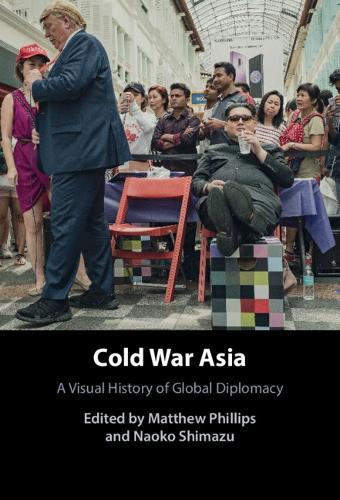 Cold War Asia: A Visual History of Global Diplomacy