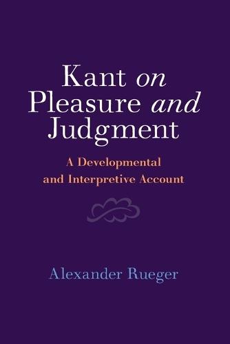 Kant on Pleasure and Judgment: A Developmental and Interpretive Account