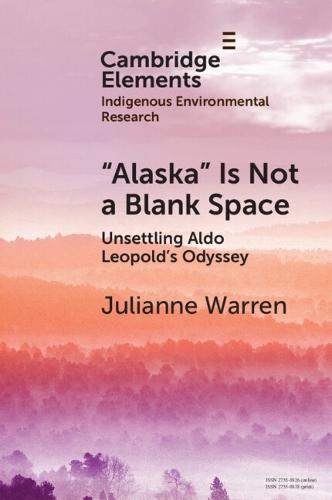 ‘Alaska’ is Not a Blank Space: Unsettling Aldo Leopold's Odyssey