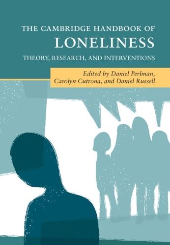 The Cambridge Handbook of Loneliness: Theory, Research, and Interventions