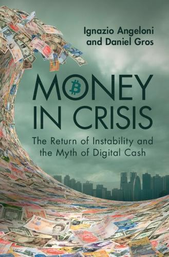 Money In Crisis: The Return of Instability and the Myth of Digital Cash