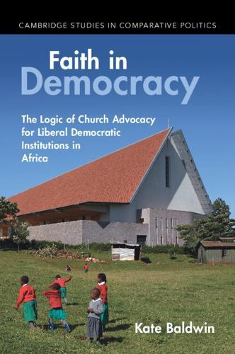 Faith in Democracy: The Logic of Church Advocacy for Liberal Democratic Institutions in Africa
