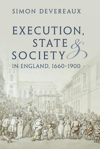 Execution, State and Society in England, 1660–1900