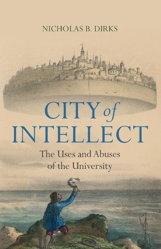 City of Intellect: The Uses and Abuses of the University