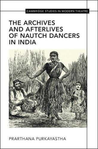 The Archives and Afterlives of Nautch Dancers in India
