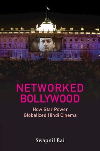 Networked Bollywood: How Star Power Globalized Hindi Cinema