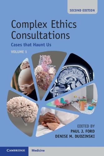 Complex Ethics Consultations: Volume 1: Cases that Haunt Us
