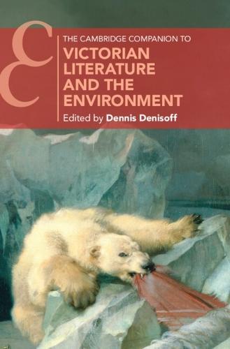 The Cambridge Companion to Victorian Literature and the Environment