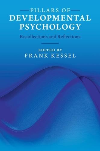 Pillars of Developmental Psychology: Recollections and Reflections