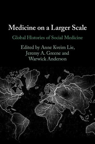 Medicine on a Larger Scale: Global Histories of Social Medicine