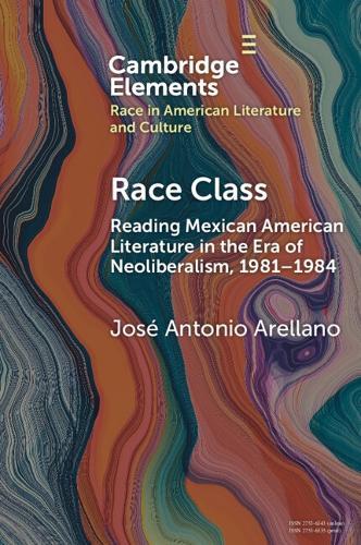 Race Class: Reading Mexican American Literature in the Era of Neoliberalism, 1981-1984