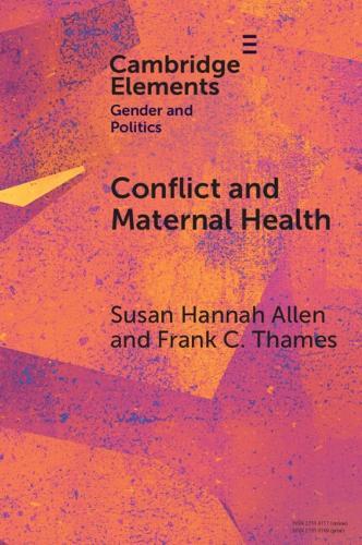 Conflict and Maternal Health: Linking the Gendered Causes and Gendered Consequences of War