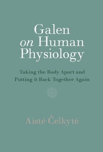 Galen on Human Physiology: Taking the Body Apart and Putting it Back Together Again
