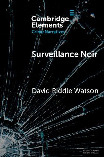 Surveillance Noir: Being Watched in Twenty-First-Century Film and Literature