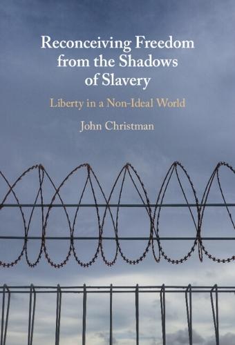 Reconceiving Freedom from the Shadows of Slavery: Liberty in a Nonideal World