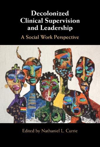 Decolonized Clinical Supervision and Leadership: A Social Work Perspective
