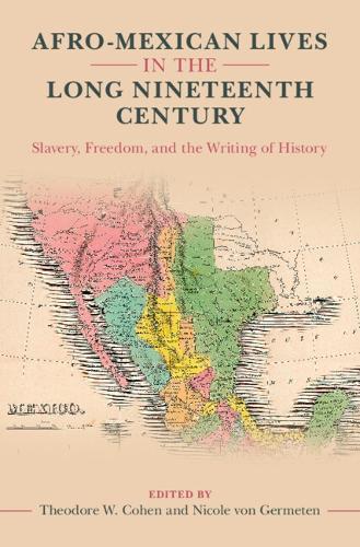 Afro-Mexican Lives in the Long Nineteenth Century: Slavery, Freedom, and the Writing of History
