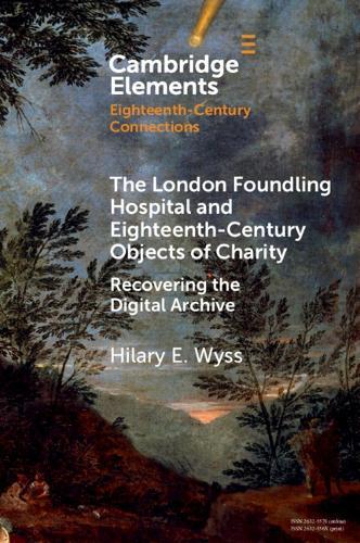 The London Foundling Hospital and Eighteenth-Century Objects of Charity: Recovering the Digital Archive