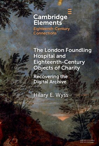 The London Foundling Hospital and Eighteenth-Century Objects of Charity: Recovering the Digital Archive
