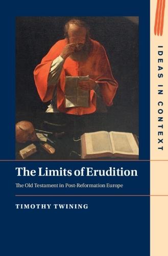 The Limits of Erudition: The Old Testament in Post-Reformation Europe