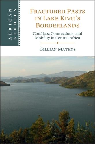 Fractured Pasts in Lake Kivu’s Borderlands: Conflicts, Connections and Mobility in Central Africa