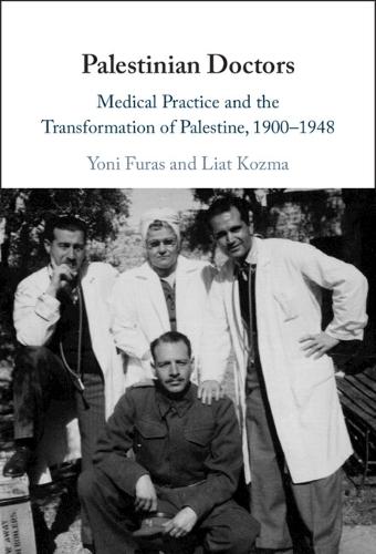 Palestinian Doctors: Medical Practice and the Transformation of Palestine, 1900–1948