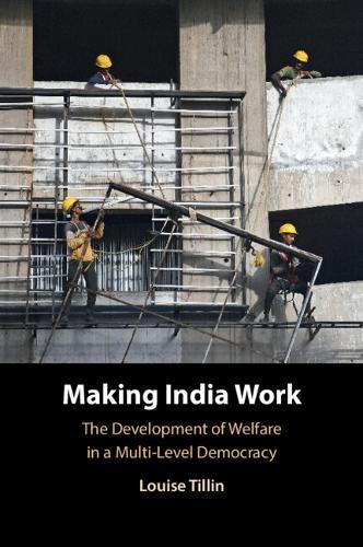 Making India Work: The Development of Welfare in a Multi-Level Democracy
