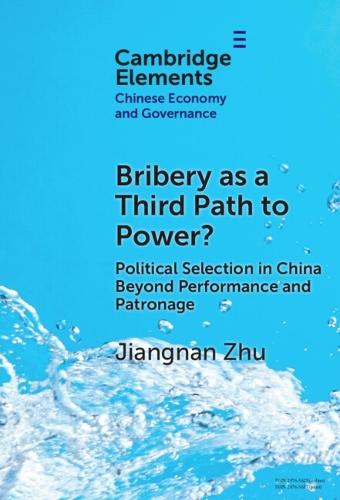 Bribery as a Third Path to Power?: Political Selection in China Beyond Performance and Patronage